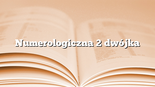 Numerologiczna 2 dwójka
