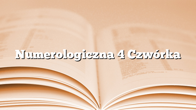 Numerologiczna 4 Czwórka