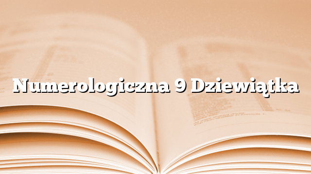 Numerologiczna 9 Dziewiątka