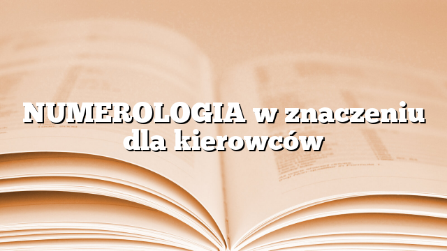 NUMEROLOGIA w znaczeniu dla kierowców